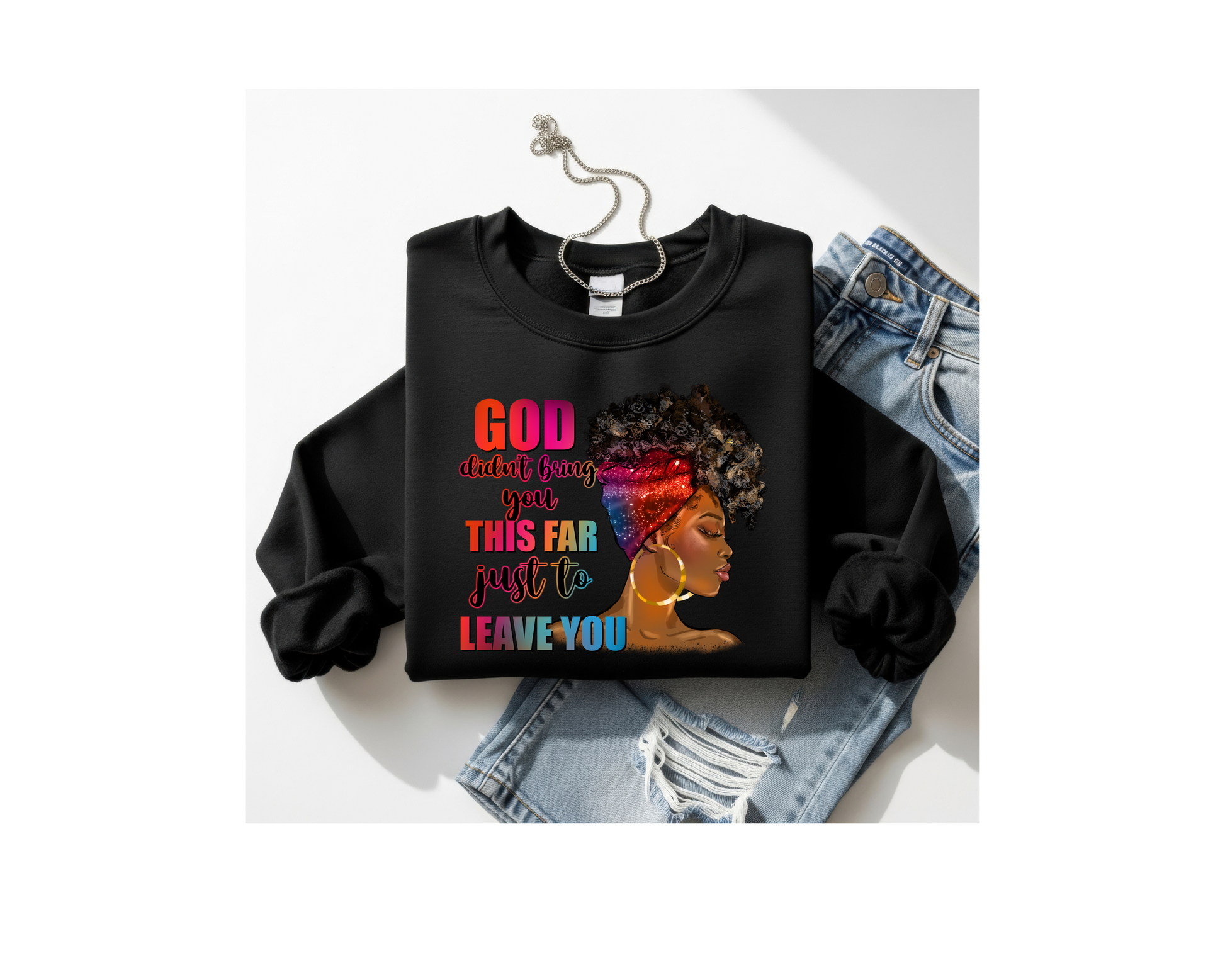 Women Customized Sweat Shirt " God Didnt Bring You This Far to Leave You"