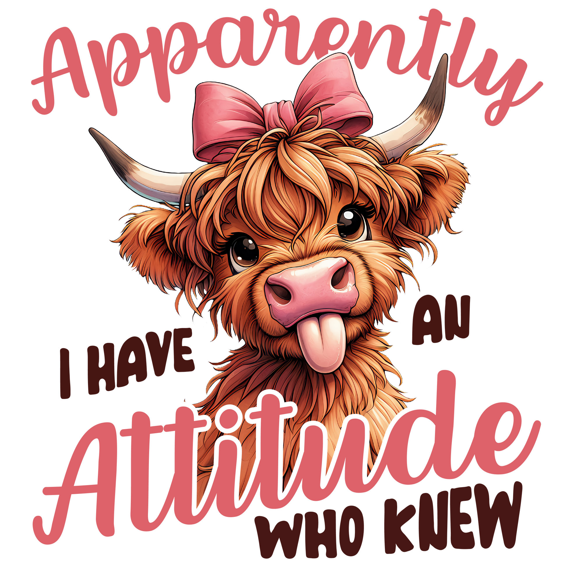 Apparently I Have an Attitude Who Knew - DTF Print