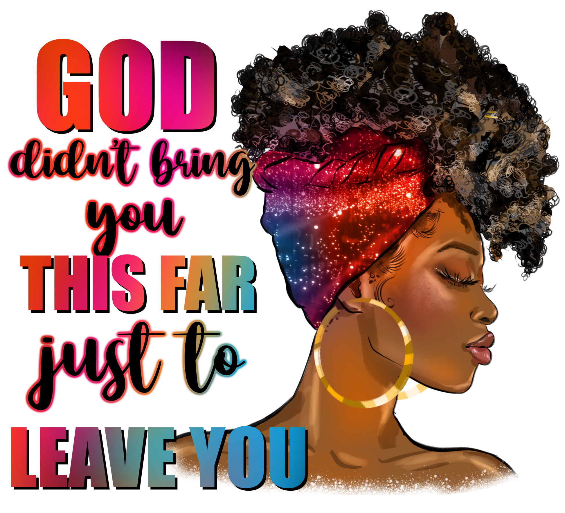 God Didn't Bring You This Far Just To Leave You - DTF Print